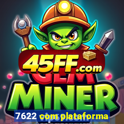 7622 com plataforma